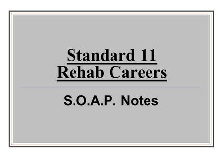 Standard 11 Rehab Careers S.O.A.P. Notes. Standard 11 Compare and contrast physiological responses of patients of differing ages, current health status,