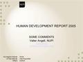 Norwegian Institute of International Affairs Norsk Utenrikspolitisk Institutt HUMAN DEVELOPMENT REPORT 2005 SOME COMMENTS Valter Angell, NUPI