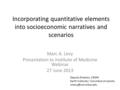 Incorporating quantitative elements into socioeconomic narratives and scenarios Marc A. Levy Presentation to Institute of Medicine Webinar 27 June 2013.