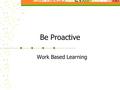 Be Proactive Work Based Learning. I Knew You Could By Craig Dorfman.