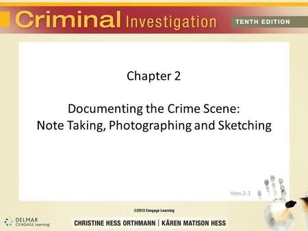 Chapter 2 Documenting the Crime Scene: Note Taking, Photographing and Sketching Hess 2-1.