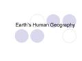 Earth’s Human Geography. Where do People Live? Key Terms Population  Total number of people Population Distribution  Way population is spread throughout.