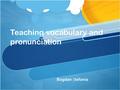 Teaching vocabulary and pronunciation Bogdan tefania.