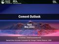 Cement Outlook Ed Sullivan, Chief Economist PCA IEEE May 2011 Named Most Accurate Forecaster By Chicago Federal Reserve, 2009.