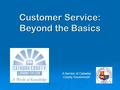 Customer Service: Beyond the Basics A Service of Catawba County Government.