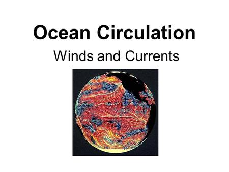 Ocean Circulation Winds and Currents. The atmosphere and the oceans interact The ocean and atmosphere transport heat from the equatorial regions to the.