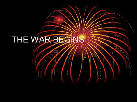 THE WAR BEGINS. AAAApril 19, 1775- British stunned by the loss of life at Lexington & Concord MMMMany colonists still hoped for peaceful solution.