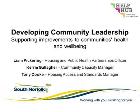 1 Developing Community Leadership Supporting improvements to communities' health and wellbeing Liam Pickering - Housing and Public Health Partnerships.