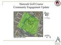 Hancock Golf Course Community Engagement Update. Based on the Communities feedback, the Golf Division has developed an action/work plan and will focus.