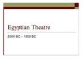 Egyptian Theatre 2000 BC – 1500 BC. Coronation Play  The crowning of the new pharaoh.