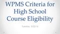 WPMS Criteria for High School Course Eligibility Tuesday, 3/22/16.