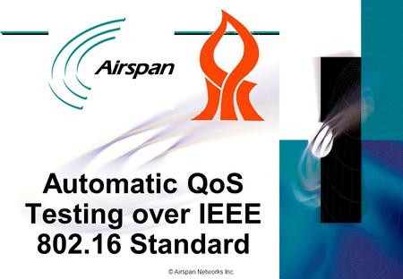 © Airspan Networks Inc. Automatic QoS Testing over IEEE 802.16 Standard.