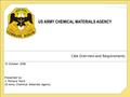 US ARMY CHEMICAL MATERIALS AGENCY CMA Overview and Requirements 10 October 2008 Presented by: J. Richard Ward US Army Chemical Materials Agency.