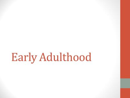 Early Adulthood. “Generation me” controversy: Is there increased narcissism and materialism? Cohort evidence questions these claims Involvement in volunteerism,