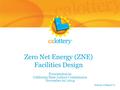 Zero Net Energy (ZNE) Facilities Design Presentation to California State Lottery Commission November 20, 2014 Director’s Report 7c.