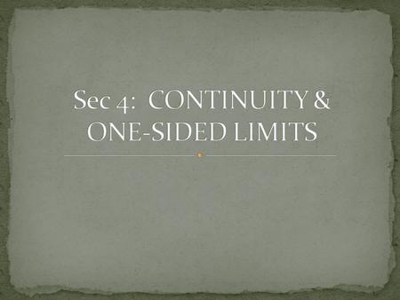 Definition of Continuity A. Continuity at a Point – A function f is continuous at a point if 1. f(c) is defined 2. exists 3. *see examples.