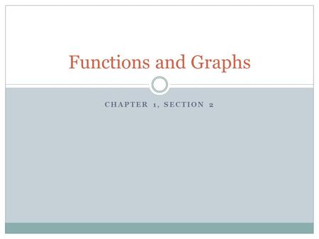 CHAPTER 1, SECTION 2 Functions and Graphs. Increasing and Decreasing Functions increasing functions rise from left to right  any two points within this.