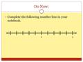 Do Now: Complete the following number line in your notebook. 05.