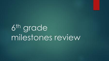 6 th grade milestones review. Unit 1 – Rational explorations  Unit 1: Rational Operations  Add subtract multiply and divide decimals When do you line.