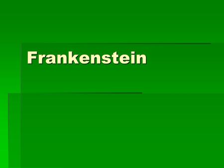 Frankenstein. Background Information  Parents: Radical free-thinking intellectuals and champions of the under-privileged: William Godwin, Mary Wollstonecraft,