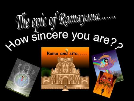 Rama and sita...... My name is Sita. My husband was Rama, the son of king Ayodya. We were married when we were very young. For a short time, we lived.