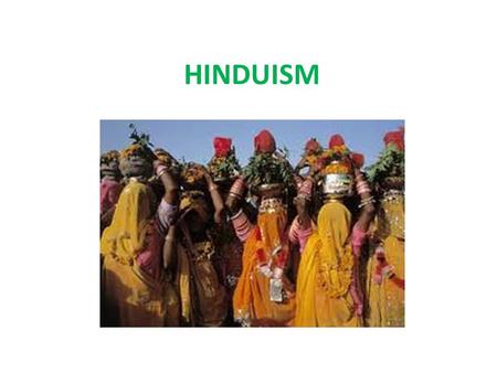 HINDUISM. THE ORIGINS World’s oldest religion Vedism – Early Hindu religion – Named after ancient sacred texts called Vedas Sanskrit = ancient language.