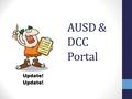 AUSD & DCC Portal. Two Portals combined in one… A Look At the Journey Thus Far Shared Examples to Encourage: Paradigm shifts in lesson design Differentiation.