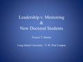 Leadership v. Mentoring & New Doctoral Students Francis T. Harten Long Island University / C.W. Post Campus.