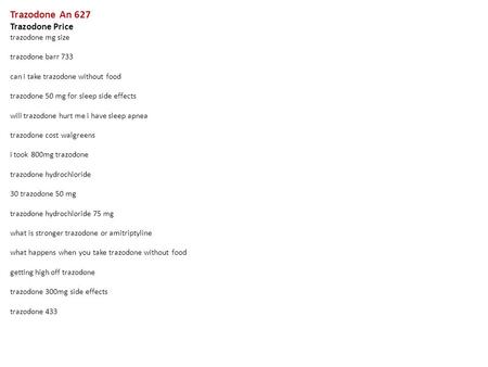 Trazodone An 627 Trazodone Price trazodone mg size trazodone barr 733 can i take trazodone without food trazodone 50 mg for sleep side effects will trazodone.