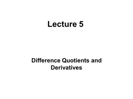 Lecture 5 Difference Quotients and Derivatives. f ‘ (a) = slope of tangent at (a, f(a)) Should be “best approximating line to the graph at the point (a,f(a))”