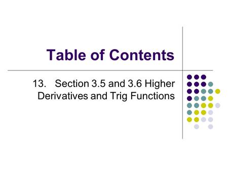 Table of Contents 13. Section 3.5 and 3.6 Higher Derivatives and Trig Functions.