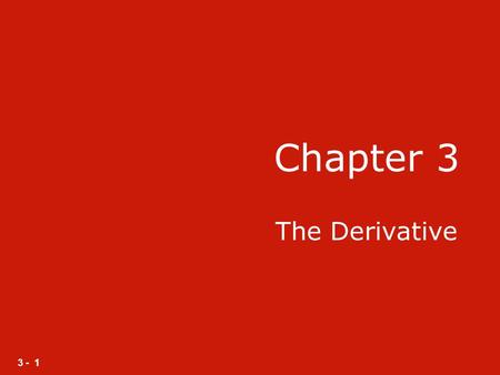 3 - 1 Chapter 3 The Derivative. 3 - 2 Section 3.1 Limits.