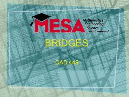 BRIDGES CAD 449. Design It is the essence of engineering! “… the process of devising a system, component or process to meet desired needs. It is a decision-making.