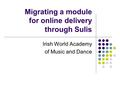 Migrating a module for online delivery through Sulis Irish World Academy of Music and Dance.