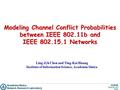 Modeling Channel Conflict Probabilities between IEEE 802.11b and IEEE 802.15.1 Networks Ling-Jyh Chen and Ting-Kai Huang Institute of Information Science,