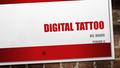 DIGITAL TATTOO MS. MADER PERIOD 0. DEFINITION DIGITAL TATTOO IS….