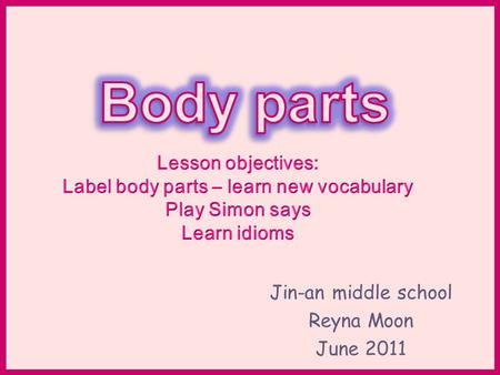 Jin-an middle school Reyna Moon June 2011. 1.hand 21. forearm 3.head 4.neck 7.wrist 8.elbow 9.chest 10.waist 11.thigh 12.knee 13.leg 14.toe 15.calf 16.