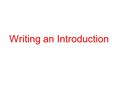 Writing an Introduction. Why do we have introductions? The function of an introduction is to introduce your topic and prepare the reader for the argument.