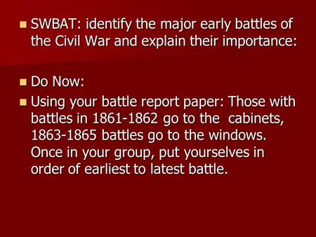 SWBAT: identify the major early battles of the Civil War and explain their importance: SWBAT: identify the major early battles of the Civil War and explain.