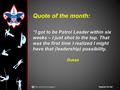 Quote of the month: “I got to be Patrol Leader within six weeks – I just shot to the top. That was the first time I realized I might have that (leadership)