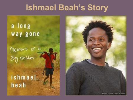 Ishmael Beah’s Story.