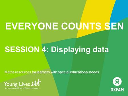 EVERYONE COUNTS SEN SESSION 4: Displaying data Maths resources for learners with special educational needs.