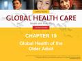 CHAPTER 19 Global Health of the Older Adult. Grow old along with me! The best is yet to be, The last of life, for which the first was made: Our times.