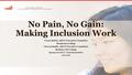 No Pain, No Gain: Making Inclusion Work Conan McKay, ASCCC Executive Committee Mendocino College Cleavon Smith, ASCCC Executive Committee Berkeley City.