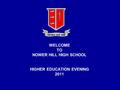 WELCOME TO NOWER HILL HIGH SCHOOL HIGHER EDUCATION EVENING 2011.