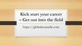 Kick start your career – Get out into the field https://globalnomadic.com.