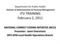 Department for Public Health Division of Administration & Financial Management ITV TRAINING February 2, 2011 NATIONAL CORRECT CODING INITIATIVE (NCCI)