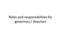 Roles and responsibilities for governors / directors.