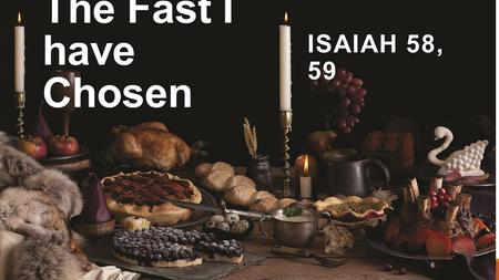 The Fast I have Chosen ISAIAH 58, 59. Verses Matter! 3 Nephi 3:7 Or in other words, yield yourselves up unto us, and unite with us and become acquainted.