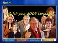 Before ReadingGlobal ReadingDetailed ReadingAfter Reading Unit 4 “ Watch your BODY Language!”